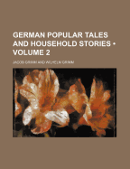 German Popular Tales and Household Stories (Volume 2 )