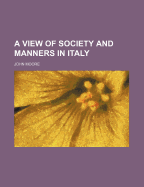 A View of Society and Manners in Italy