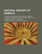 Natural History of Animals; Containing Brief Descriptions of the Animals Figured on Tenney's Natural History Tablets, But Complete Without the Tablets