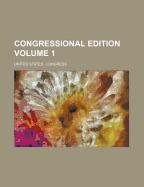 Congressional Edition Volume 1