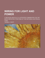 Wiring for Light and Power; A Detailed and Fully Illustrated Commentary on the More Important Portions of the National Electrical Code