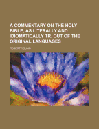 A Commentary on the Holy Bible, as Literally and Idiomatically Tr. Out of the Original Languages
