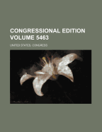 Congressional Edition Volume 5463