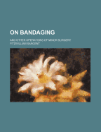 On Bandaging, and Other Operations of Minor Surgery