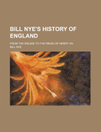 Bill Nye's history of England from the druids to the reign of Henry VIII