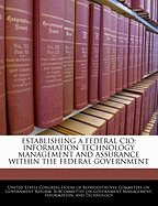 Establishing a Federal CIO: Information Technology Management and Assurance Within the Federal Government