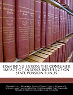 Examining Enron: The Consumer Impact of Enron's Influence on State Pension Funds: Hearing Before the Subcommittee on Consumer Affairs