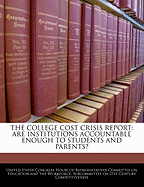 The College Cost Crisis Report: Are Institutions Accountable Enough to Students and Parents?: Hearing Before the Subcommittee on 21st Century Competitiveness of the Committee on Education and the Workforce, U.S. House of Representatives, One Hundred Eight