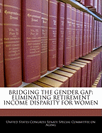 Bridging the Gender Gap: Eliminating Retirement Income Disparity for Women