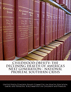 Childhood Obesity: The Declining Health of America's Next Generation--National Problem