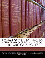 Emergency Preparedness, Aging, and Special Needs: Prepared Vs Scared!