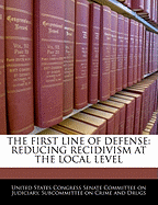 The First Line of Defense: Reducing Recidivism at the Local Level