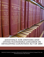 Assistance for Orphans and Other Vulnerable Children in Developing Countries Act of 2004: Report (to Accompany H.R. 4061).