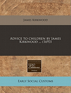 Advice to Children by James Kirkwood ... (1693)
