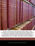 An ACT to Amend the Federal Food, Drug, and Cosmetic ACT to Revise and Extend the Animal Drug User Fee Program, to Make Certain Technical Corrections to the Food and Drug Administration Amendments Act of 2007, and for Other Purposes.