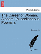The Career of Woman. a Poem. (Miscellaneous Poems.).