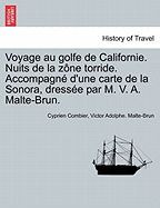 Voyage Au Golfe de Californie. Nuits de La Z Ne Torride. Accompagn D'Une Carte de La Sonora, Dress E Par M. V. A. Malte-Brun.
