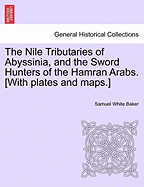 The Nile Tributaries of Abyssinia and the Sword Hunters of the Hamran Arabs