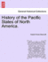 History of the Pacific States of North America.