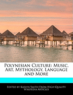 Polynesian Culture: Music, Art, Mythology, Language and More