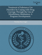 Treatment of Substance Use Disorders by Coping with Drug Cravings Through the Use of Mindfulness Meditation: A Program Development.
