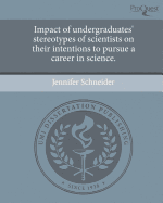 Impact of Undergraduates' Stereotypes of Scientists on Their Intentions to Pursue a Career in Science.