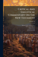 Critical and Exegetical Commentary on the New Testament, Volume 13...