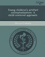Young Children's Artifact Conceptualization: A Child-Centered Approach.