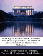 Working Paper: How Much Difference Does the Lawyer Make? the Effect of Defense Counsel on Murder Case Outcomes