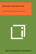 Beyond Adventure: The Lives of Three Explorers