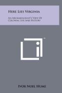 Here Lies Virginia: An Archaeologist's View of Colonial Life and History