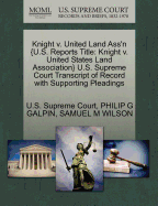 Knight V. United Land Ass'n {U.S. Reports Title: Knight V. United States Land Association} U.S. Supreme Court Transcript of Record with Supporting Pleadings