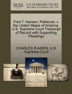 Fred T. Hansen, Petitioner, V. the United States of America. U.S. Supreme Court Transcript of Record with Supporting Pleadings