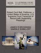 Robert Cecil Bell, Petitioner, V. United States of America. U.S. Supreme Court Transcript of Record with Supporting Pleadings