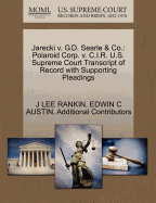 Jarecki V. G.D. Searle & Co.: Polaroid Corp. V. C.I.R. U.S. Supreme Court Transcript of Record with Supporting Pleadings