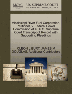 Mississippi River Fuel Corporation, Petitioner, V. Federal Power Commission et al. U.S. Supreme Court Transcript of Record with Supporting Pleadings