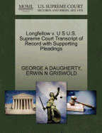 Longfellow V. U S U.S. Supreme Court Transcript of Record with Supporting Pleadings