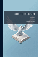 Loci Theologici: Cum Pro Adstruenda Veritate Tum Pro Destruenda Quorumvis Contradicentium Falsitate Per Theses Nervose Solide Et Copiose Explicati. Praefationem, Indicibus Generalibus Post G. H. Mullerum Adauctos AC Vitam IO. Gerhardi, Volume 2...