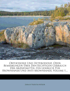 Orthodoxie Und Heterodoxie, Oder Bemerkungen Uber Den Richtigen Gebrauch Der Arzneymittel: Ein Lesebuch Fur Brownianer Und Anti-Brownianer, Volume 1...