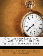 Critical and Exegetical Commentary on the New Testament: Mark and Luke...