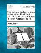The Case of Walker V. Giles and Another, Decided in the Court of Common Pleas in Trinity Vacation, 1849
