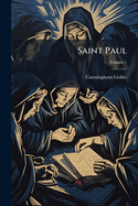 Saint Paul: His Life and Epistles, Volume 1...