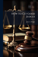 How to Get Good Judges: A Plan for a Scientific Judicial System...