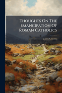 Thoughts on the Emancipation of Roman Catholics