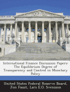 International Finance Discussion Papers: The Equilibrium Degree of Transparency and Control in Monetary Policy