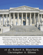 Sediment Concentrations, Loads, and Particle-Size Distributions in the Red River of the North and Selected Tributaries Near Fargo, North Dakota, During the 2010 Spring High-Flow Event: Usgs Scientific Investigations Report 2011-5064