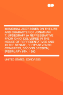 Memorial Addresses on the Life and Character of Jonathan T. Updegraff (a Represenative from Ohio): Delivered in the House of Representatives and in the Senate, Forty-Seventh Congress, Second Session, [February 6th, 1883]...