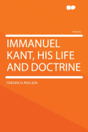 Immanuel Kant, His Life and Doctrine