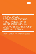 The Old English Physiologus. Text and Prose Translation by Albert Stanburrough Cook; Verse Translation by James Hall Pitman