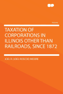 Taxation of Corporations in Illinois Other Than Railroads, Since 1872